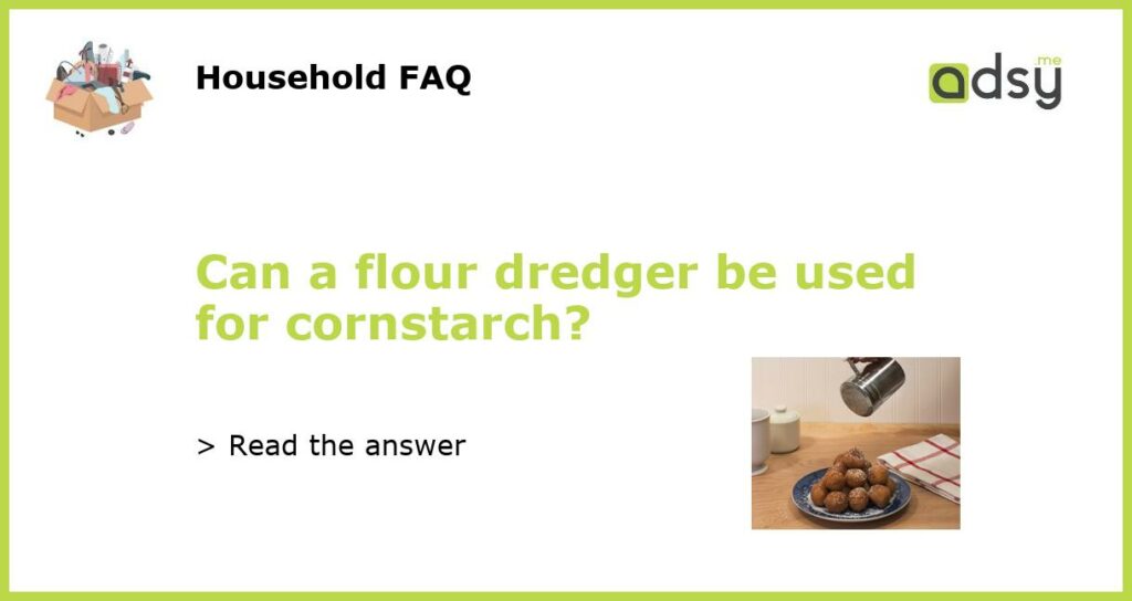 Can a flour dredger be used for cornstarch?