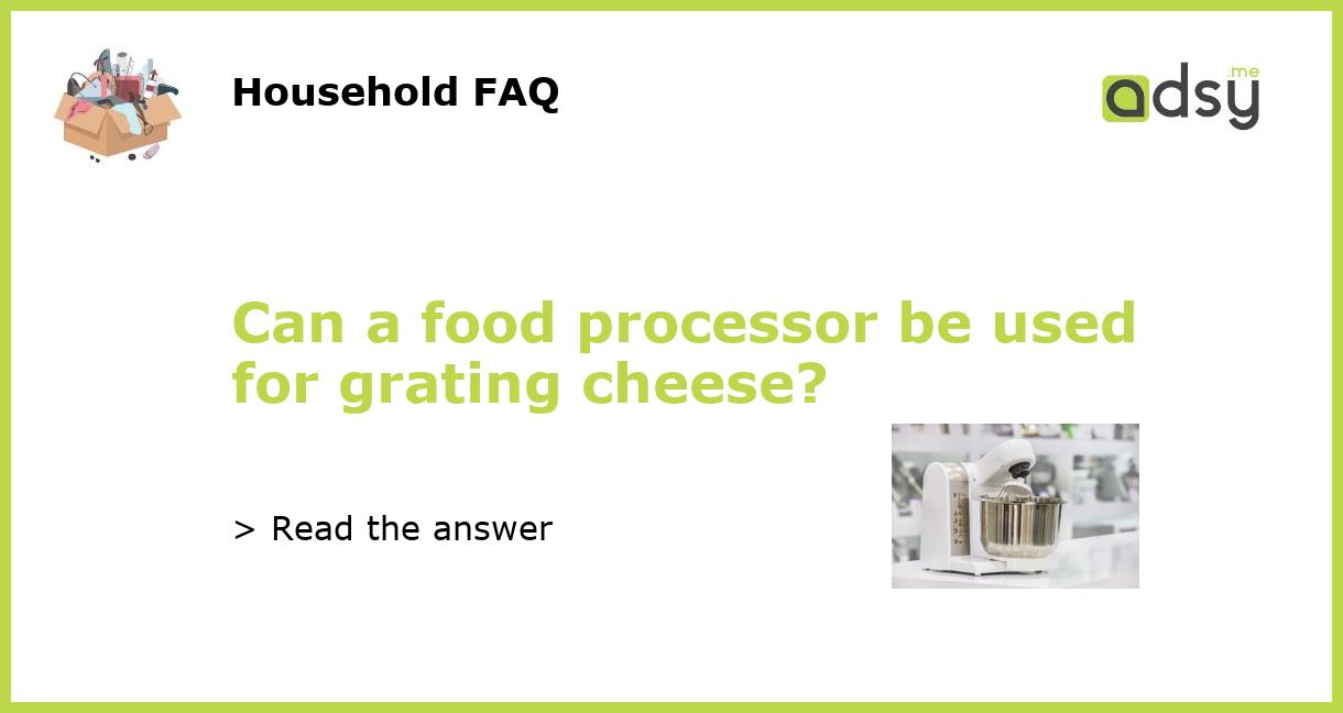 Can a food processor be used for grating cheese?
