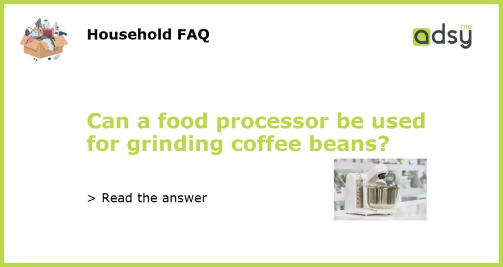 Can a food processor be used for grinding coffee beans featured