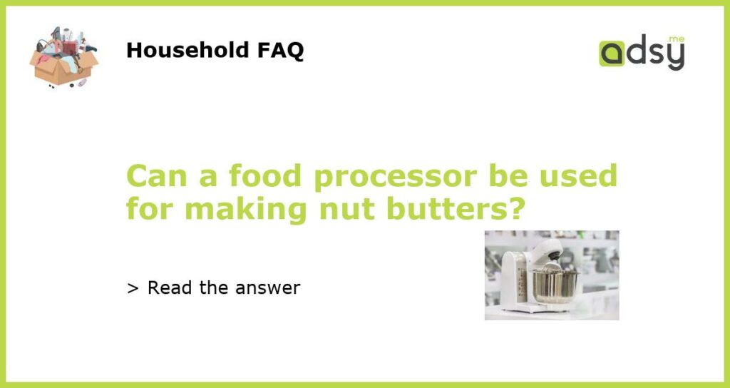 Can a food processor be used for making nut butters featured