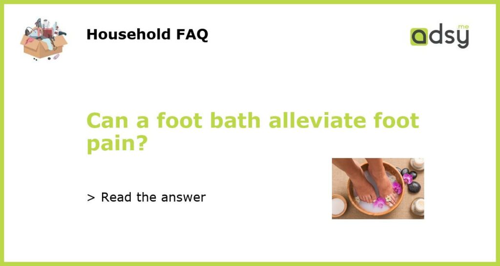 Can a foot bath alleviate foot pain featured