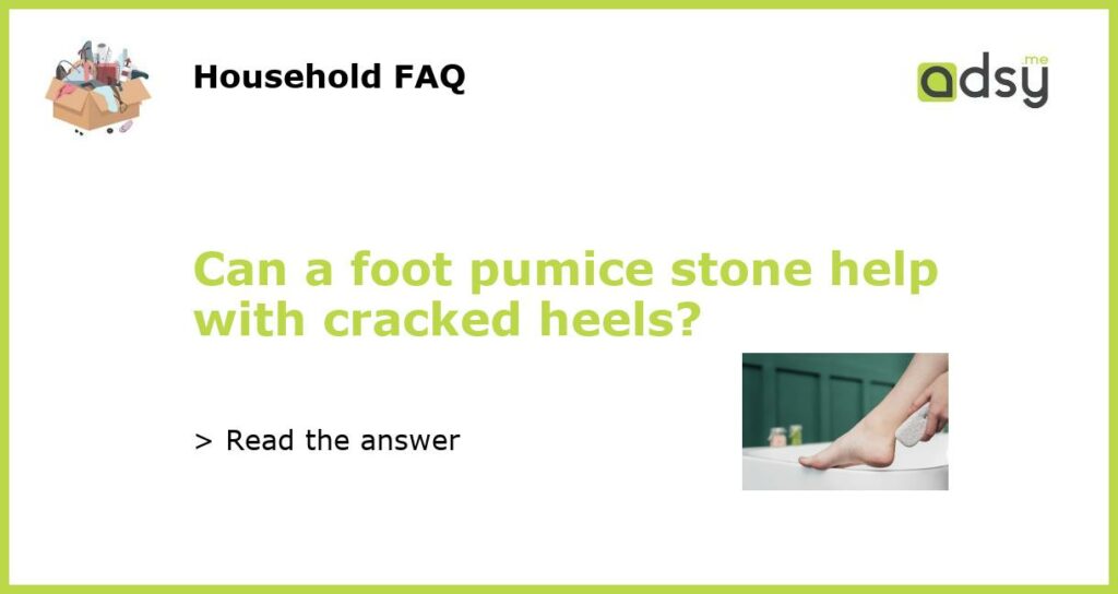 Can a foot pumice stone help with cracked heels featured