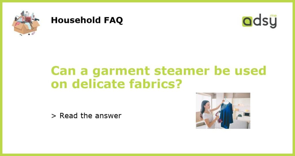 Can a garment steamer be used on delicate fabrics featured