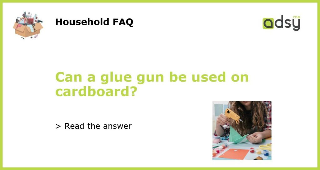 Can a glue gun be used on cardboard featured