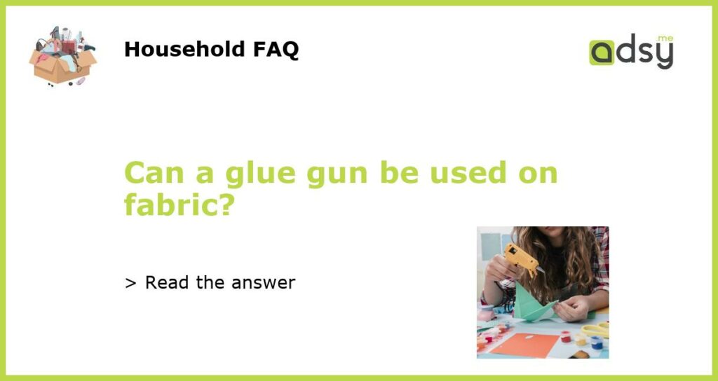 Can a glue gun be used on fabric featured
