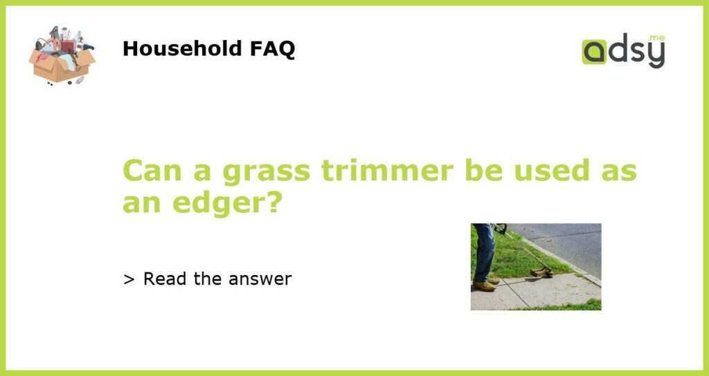 Can a grass trimmer be used as an edger featured