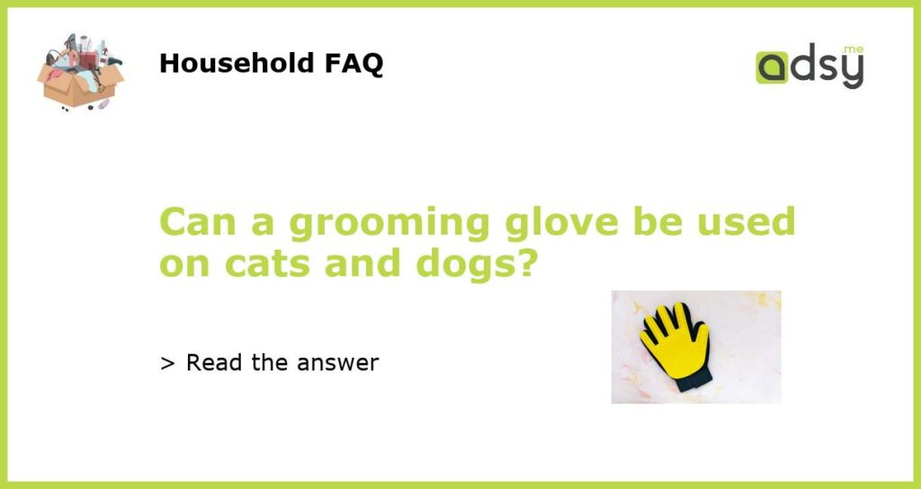 Can a grooming glove be used on cats and dogs featured