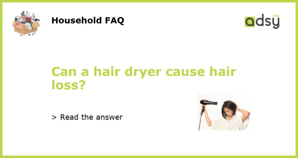 Can a hair dryer cause hair loss featured