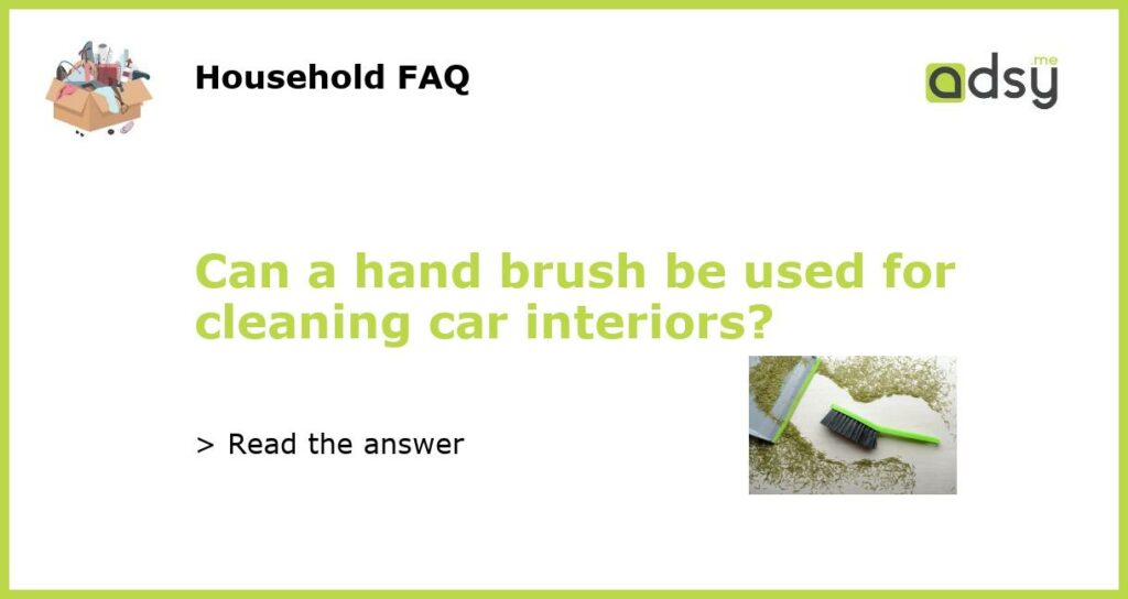 Can a hand brush be used for cleaning car interiors featured