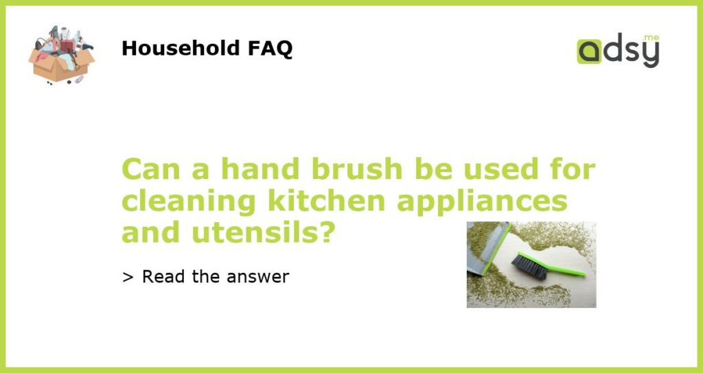 Can a hand brush be used for cleaning kitchen appliances and utensils featured