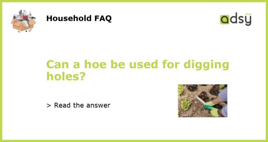 Can a hoe be used for digging holes?