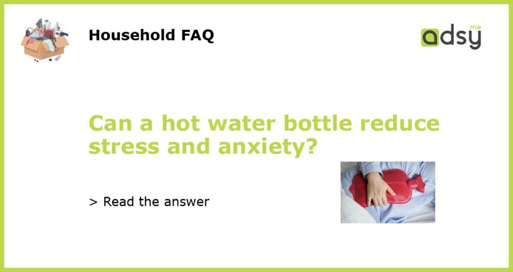 Can a hot water bottle reduce stress and anxiety featured