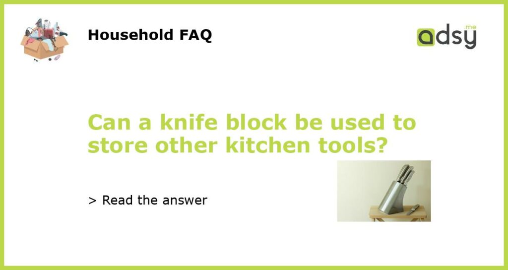 Can a knife block be used to store other kitchen tools featured