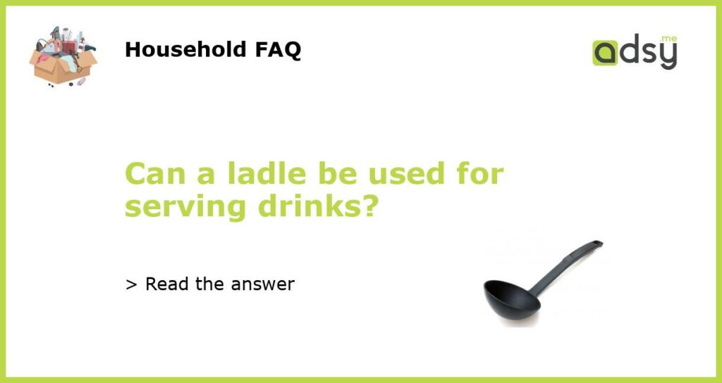 Can a ladle be used for serving drinks featured