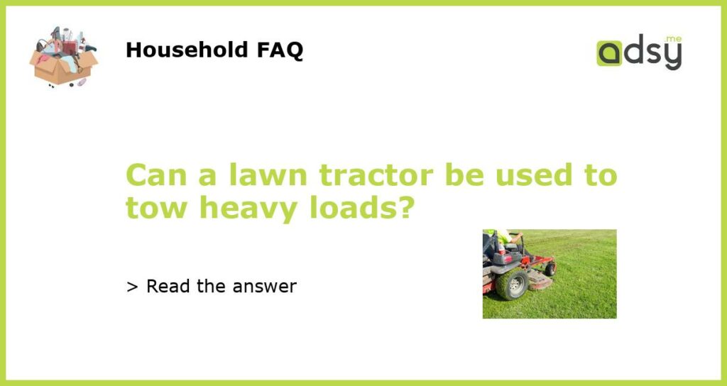 Can a lawn tractor be used to tow heavy loads featured