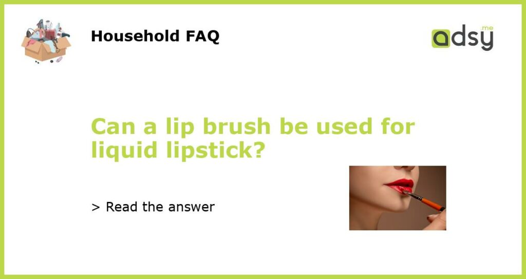 Can a lip brush be used for liquid lipstick featured