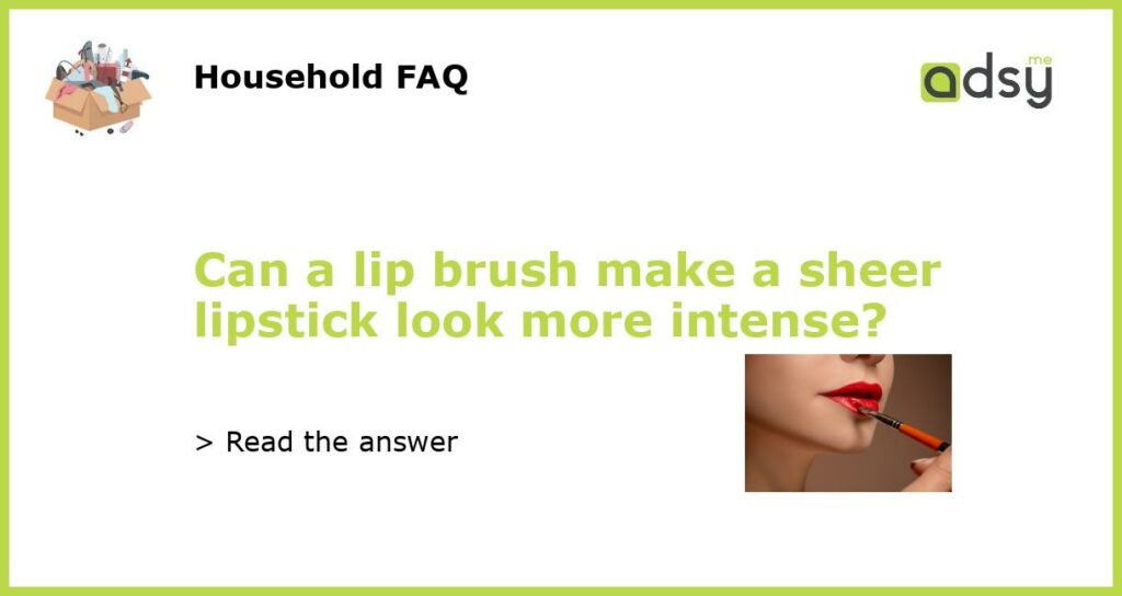 Can a lip brush make a sheer lipstick look more intense featured