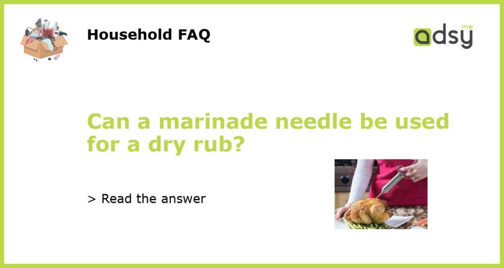Can a marinade needle be used for a dry rub featured