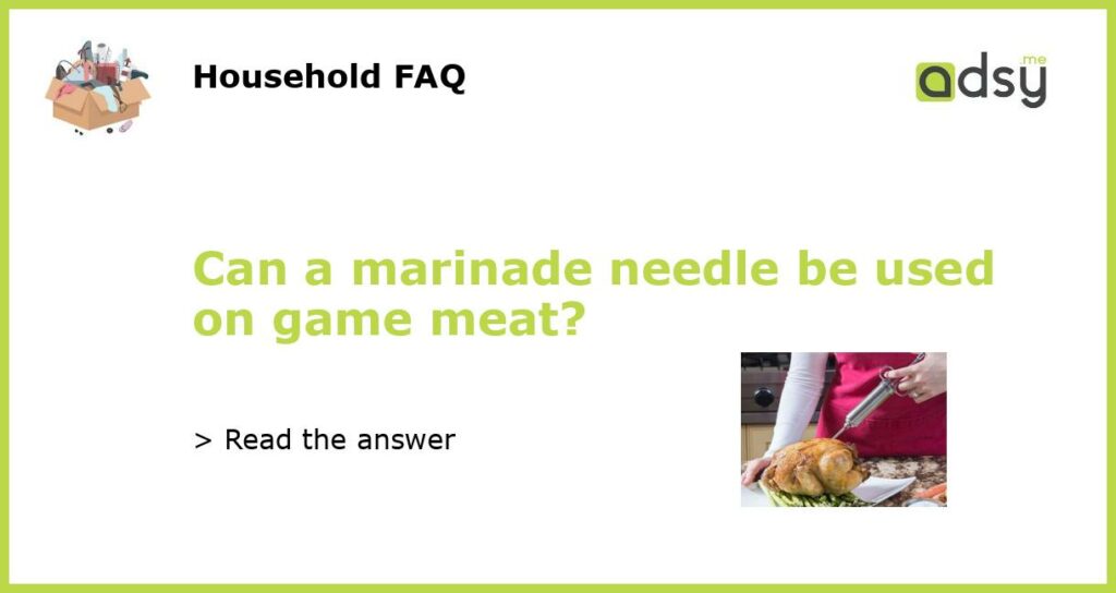 Can a marinade needle be used on game meat featured