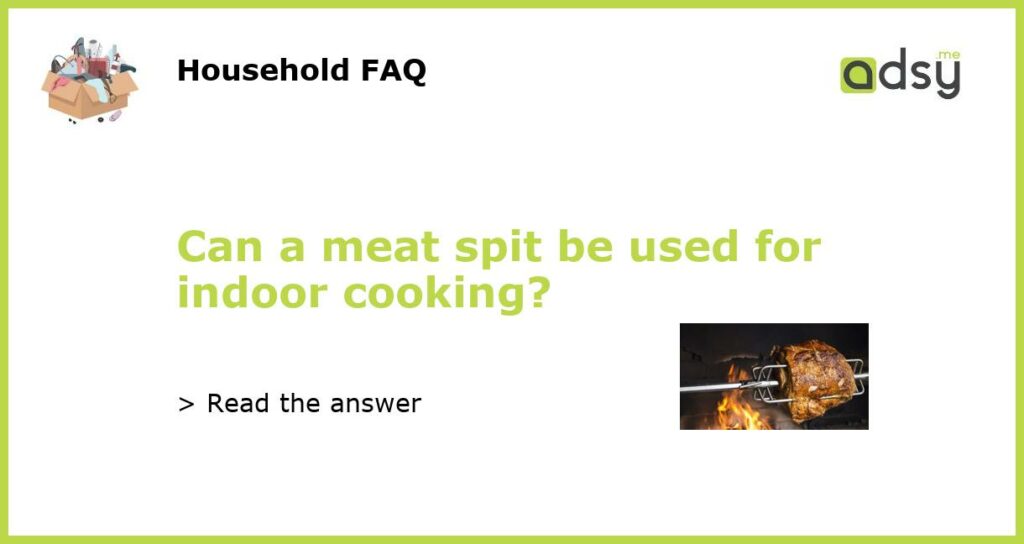 Can a meat spit be used for indoor cooking featured