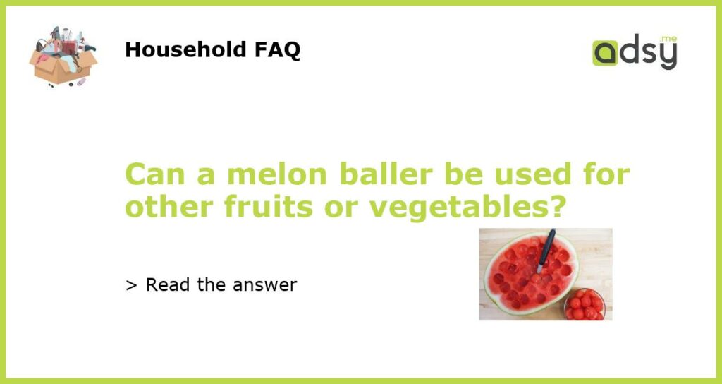 Can a melon baller be used for other fruits or vegetables featured