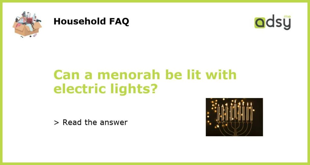 Can a menorah be lit with electric lights featured