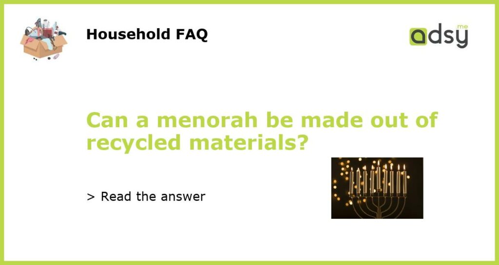 Can a menorah be made out of recycled materials featured
