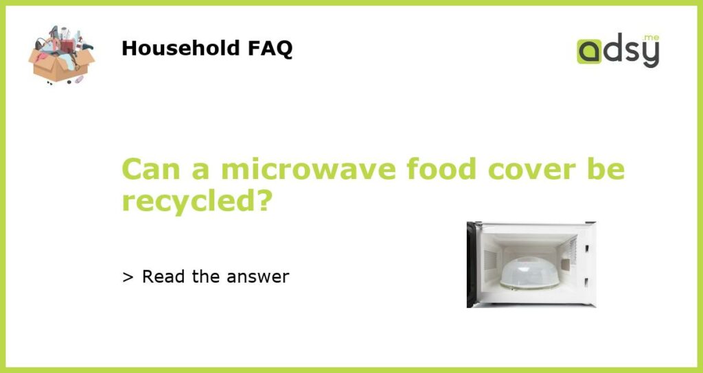 Can a microwave food cover be recycled featured