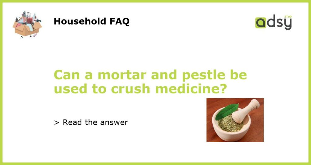 Can a mortar and pestle be used to crush medicine featured