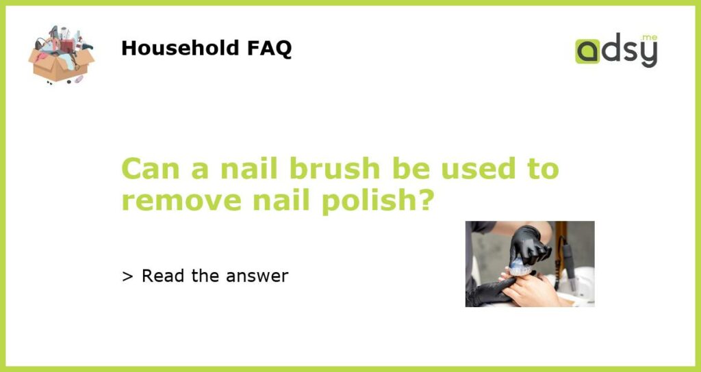 Can a nail brush be used to remove nail polish featured