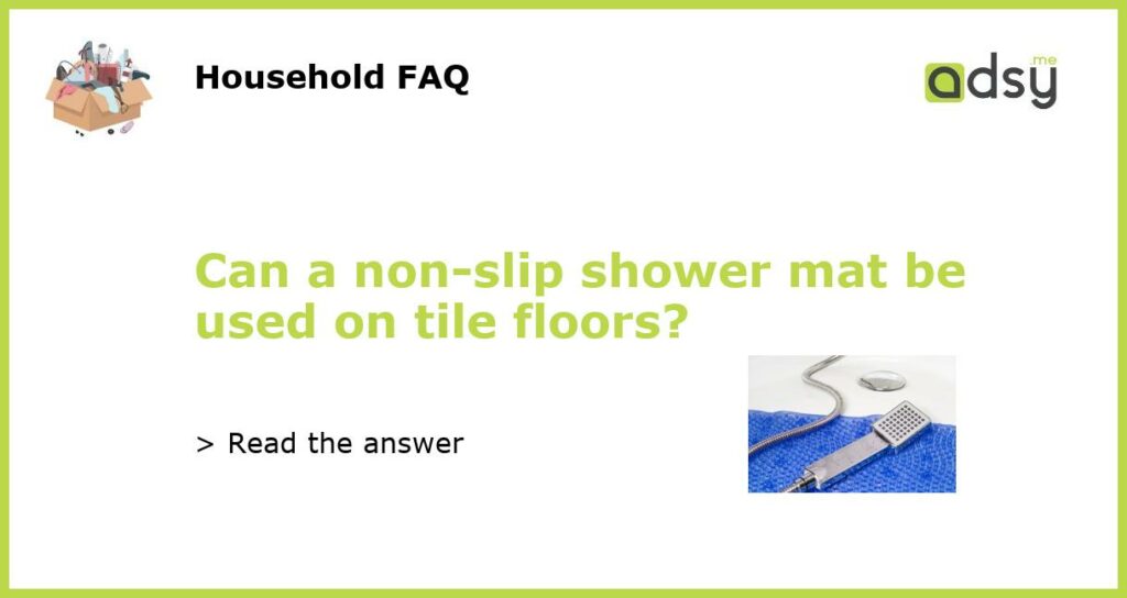 Can a non slip shower mat be used on tile floors featured