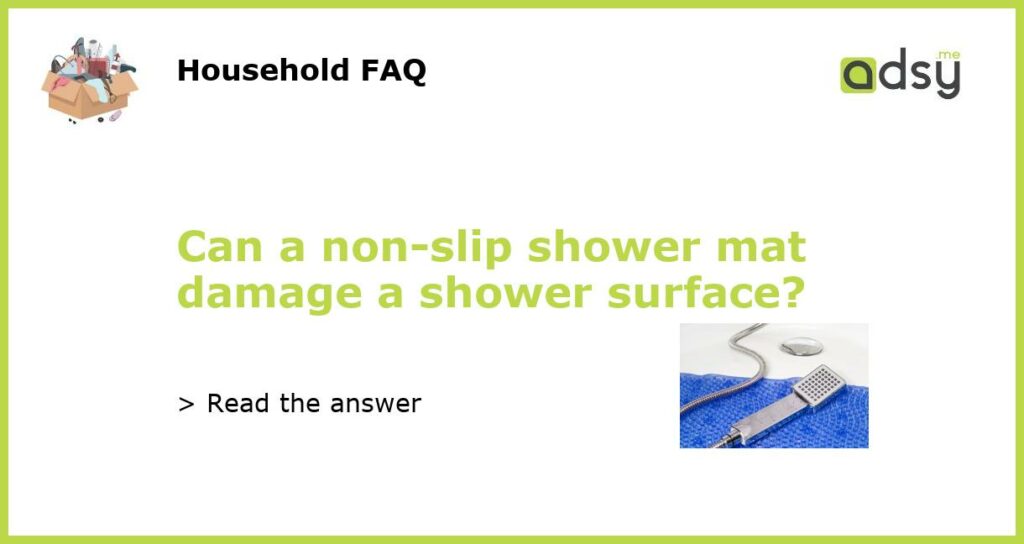 Can a non slip shower mat damage a shower surface featured