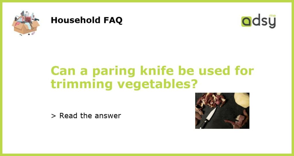 Can a paring knife be used for trimming vegetables featured