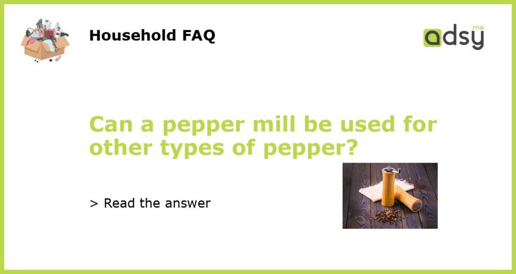 Can a pepper mill be used for other types of pepper featured