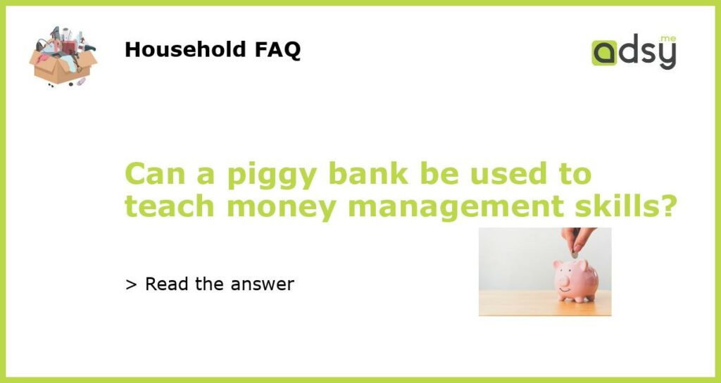 Can a piggy bank be used to teach money management skills featured