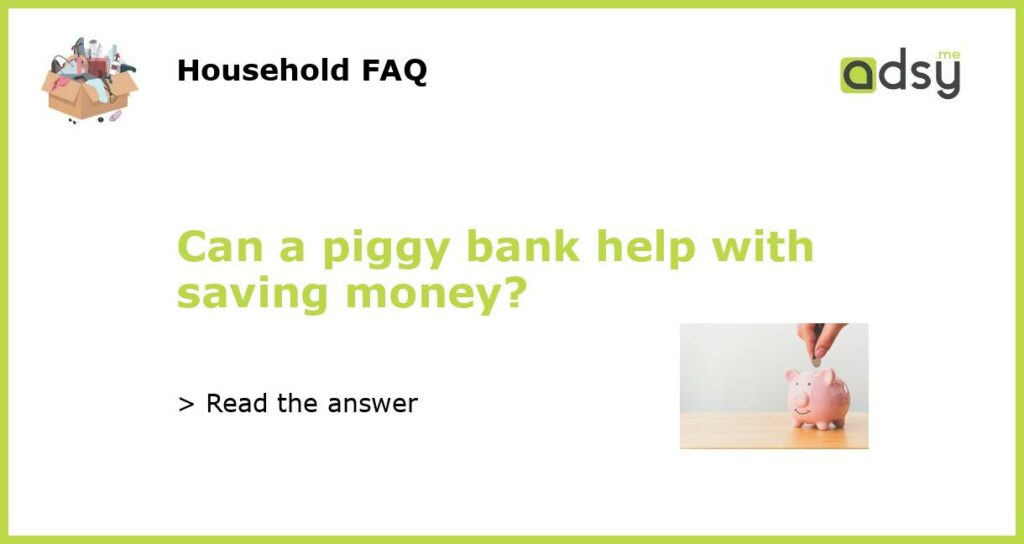 Can a piggy bank help with saving money featured