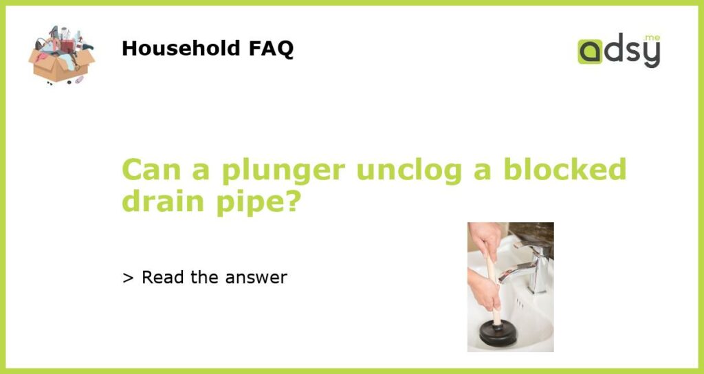 Can a plunger unclog a blocked drain pipe featured
