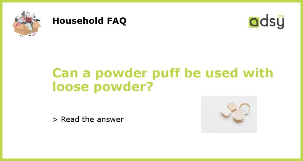 Can a powder puff be used with loose powder featured