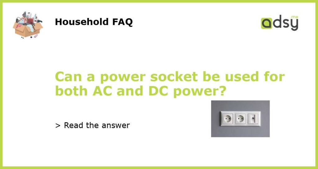 Can a power socket be used for both AC and DC power featured