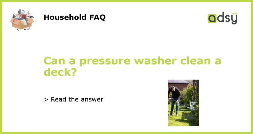 Can a pressure washer clean a deck?