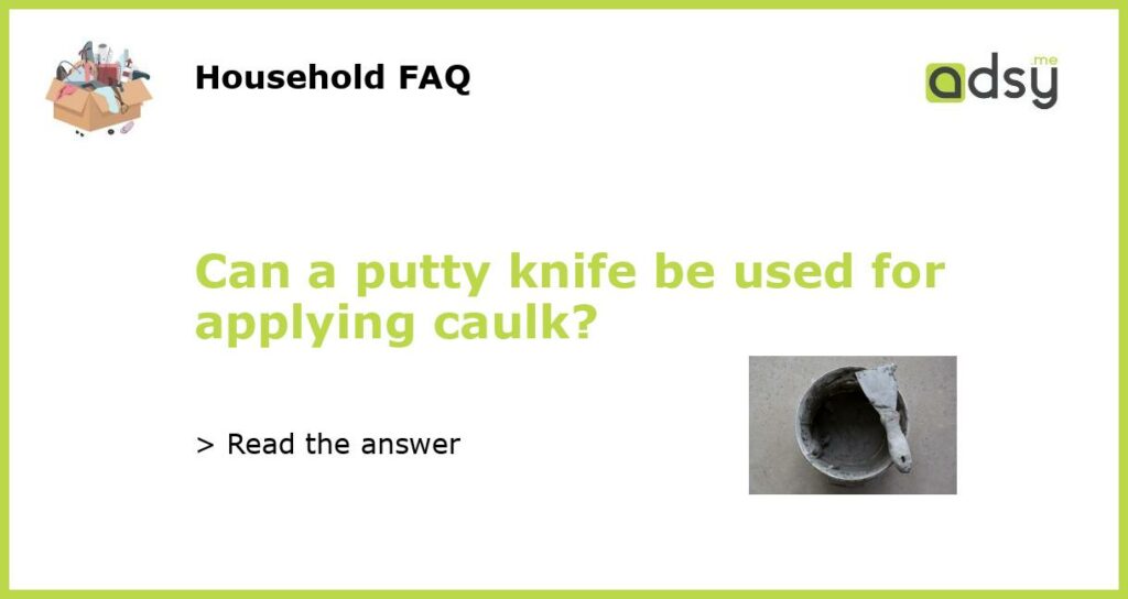 Can a putty knife be used for applying caulk featured