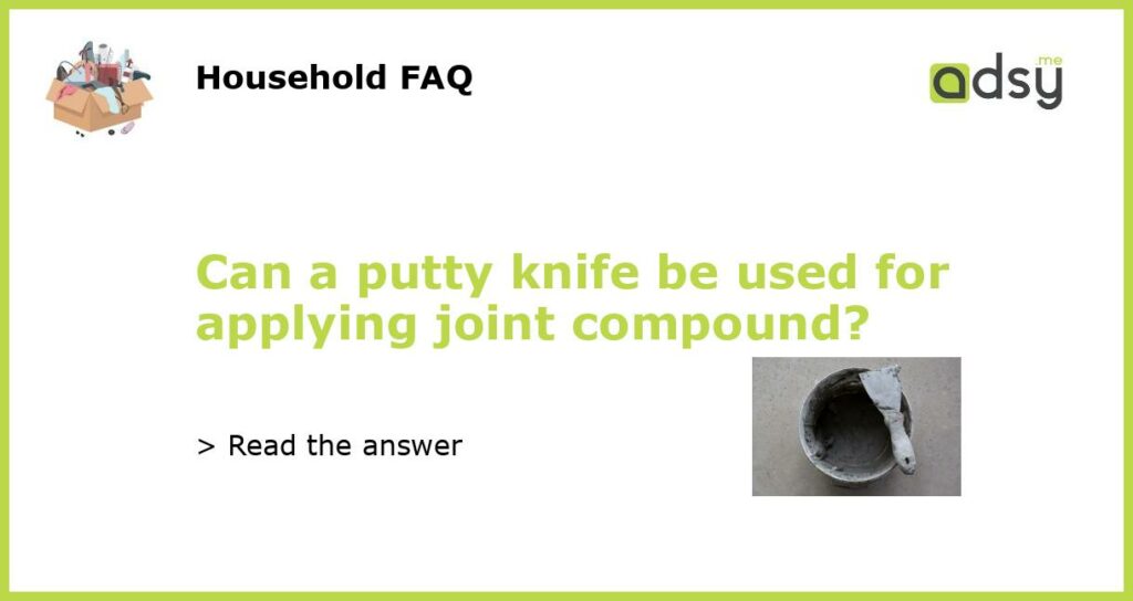 Can a putty knife be used for applying joint compound featured