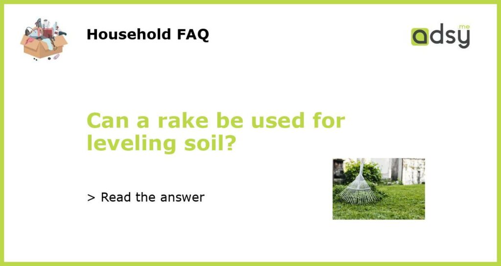 Can a rake be used for leveling soil?