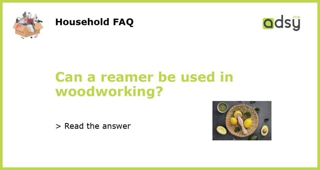 Can a reamer be used in woodworking featured