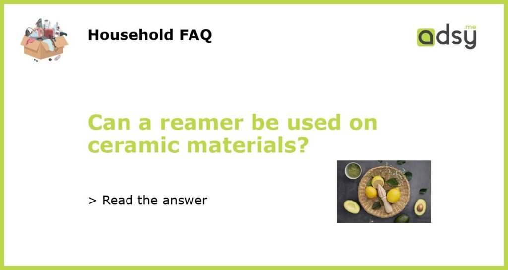 Can a reamer be used on ceramic materials featured