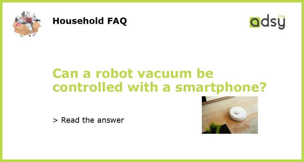 Can a robot vacuum be controlled with a smartphone featured