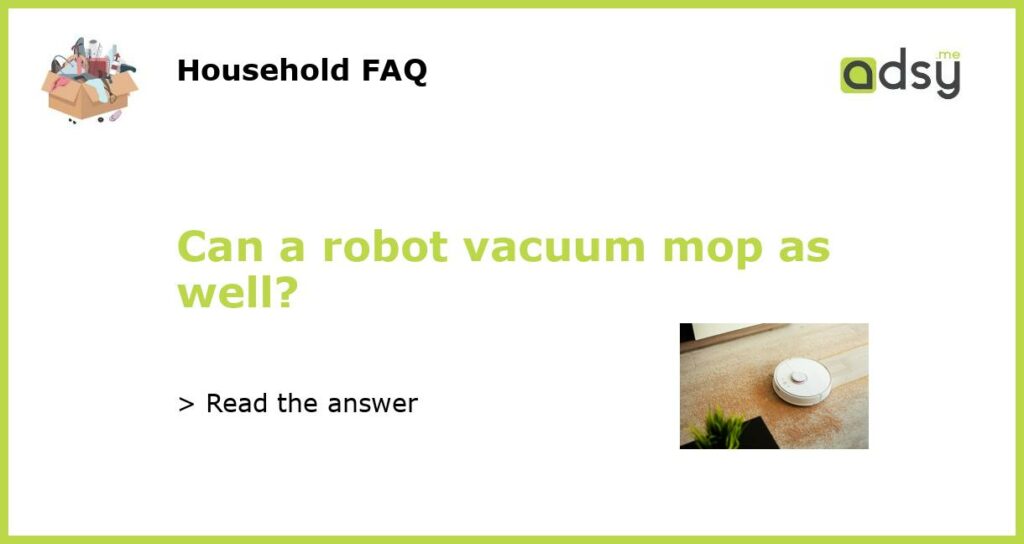 Can a robot vacuum mop as well featured