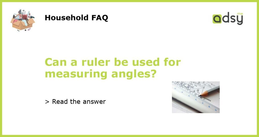 Can a ruler be used for measuring angles featured