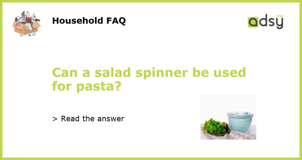 Can a salad spinner be used for pasta featured