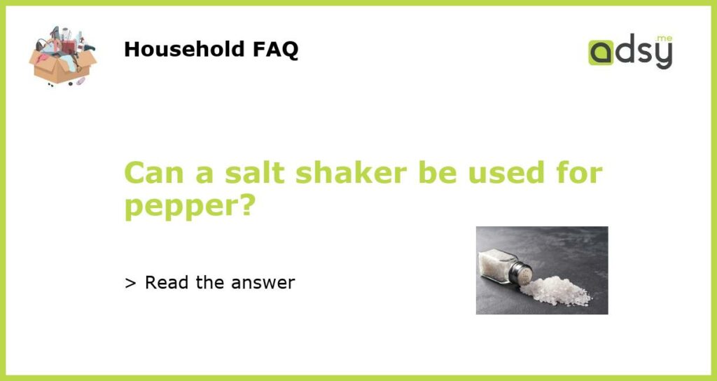 Can a salt shaker be used for pepper featured
